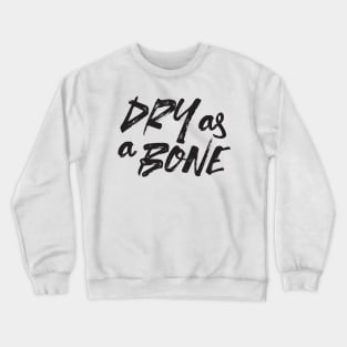 Dry as a Bone Quotes White Ver Crewneck Sweatshirt